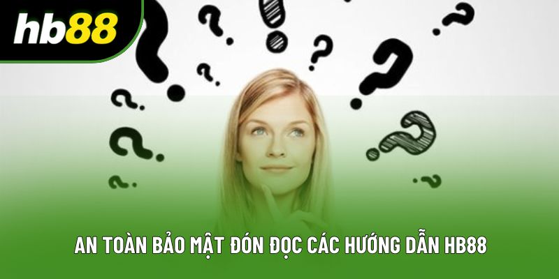 An toàn bảo mật đón đọc các hướng dẫn HB88 An toàn bảo mật đón đọc các hướng dẫn HB88