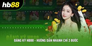 Đăng Ký HB88 - Hướng Dẫn Thao Tác Nhanh Chỉ Với 3 Bước