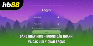 Đăng Nhập Hb88 - Hướng Dẫn Nhanh Và Các Lưu Ý Quan Trọng