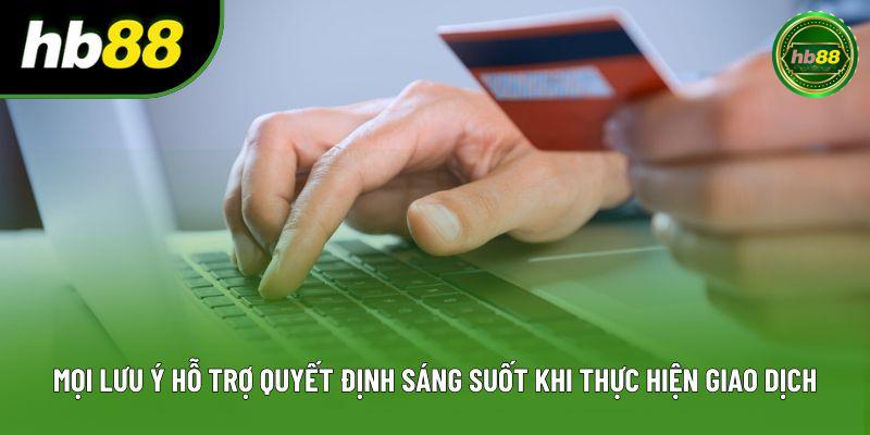 Mọi lưu ý hỗ trợ quyết định sáng suốt khi thực hiện giao dịch Mọi lưu ý hỗ trợ quyết định sáng suốt khi thực hiện giao dịch