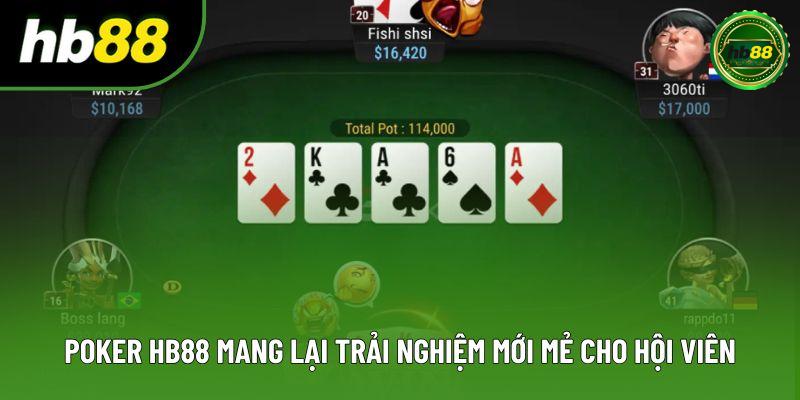 Poker HB88 mang lại trải nghiệm mới mẻ cho hội viên
