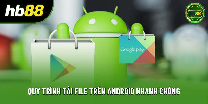 Quy trình tải file trên Android nhanh chóng