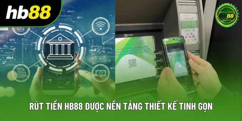 Rút tiền HB88 được nền tảng thiết kế tinh gọn Rút tiền HB88 được nền tảng thiết kế tinh gọn