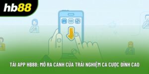 Tải App Hb88: Mở Ra Cánh Cửa Trải Nghiệm Cá Cược Đỉnh Cao