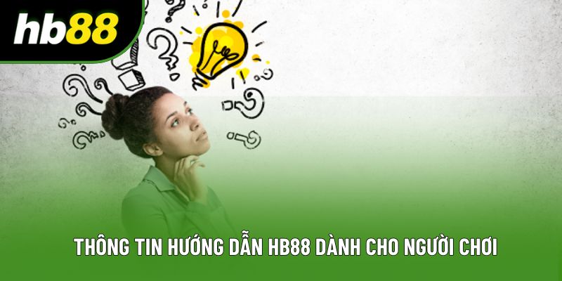 Thông tin hướng dẫn HB88 dành cho người chơi Thông tin hướng dẫn HB88 dành cho người chơi