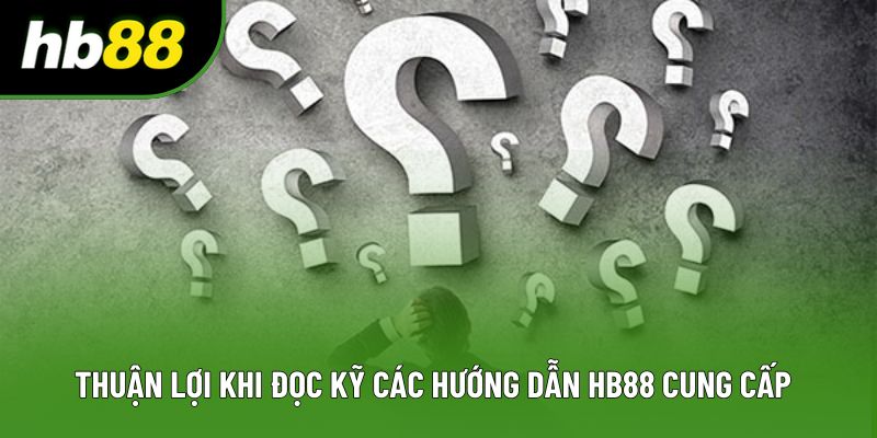 Thuận lợi khi đọc kỹ các hướng dẫn HB88 cung cấp Thuận lợi khi đọc kỹ các hướng dẫn HB88 cung cấp