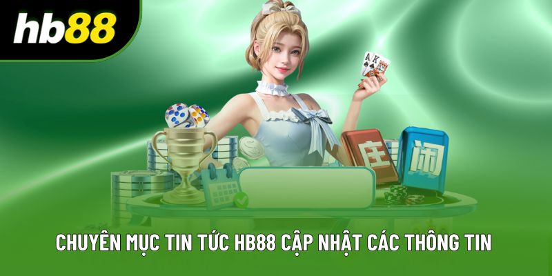Chuyên mục tin tức HB88 cập nhật các thông tin nổi bật Chuyên mục tin tức HB88 cập nhật các thông tin nổi bật