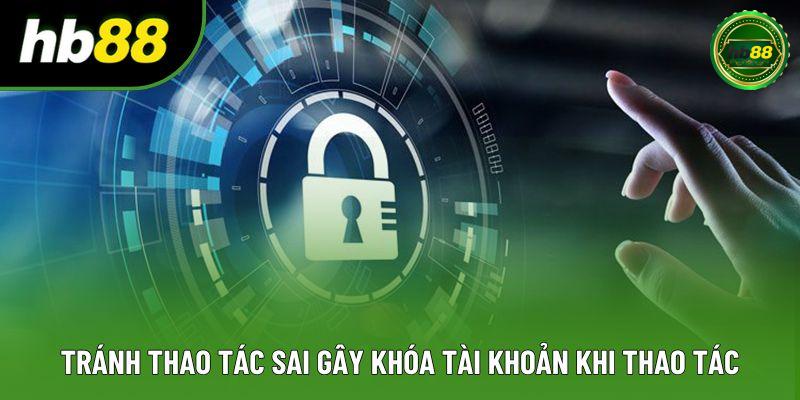 Tránh thao tác sai gây khóa tài khoản khi thao tác